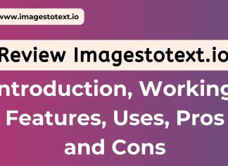 Review Imagestotext.io: Introduction, Working, Features, Uses, Pros and Cons